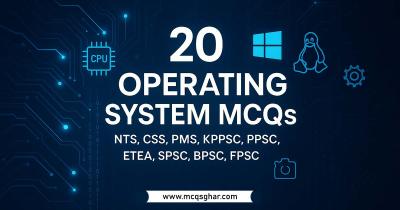 20 Operating System MCQs from NTS, CSS, PMS, KPPSC, PPSC, ETEA, SPSC, BPSC, and FPSC Past Papers